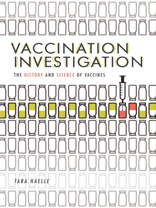 Title details for Vaccination Investigation: the History and Science of Vaccines by Tara Haelle - Available